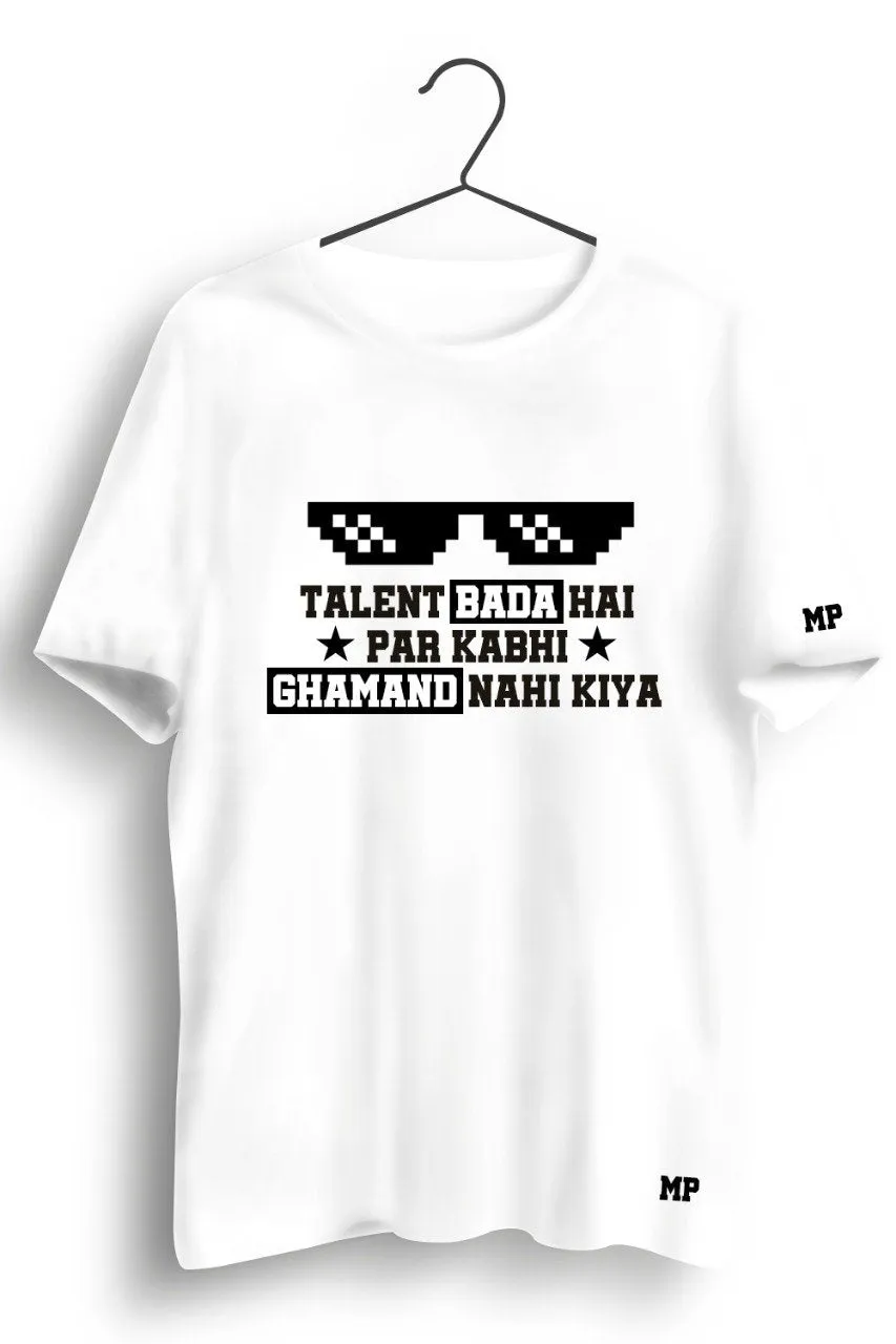 Talent Hai Par Ghamand Nahi Graphic Printed Tshirt